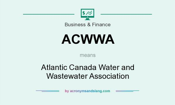 What does ACWWA mean? It stands for Atlantic Canada Water and Wastewater Association
