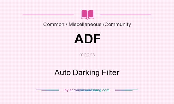 What does ADF mean? It stands for Auto Darking Filter