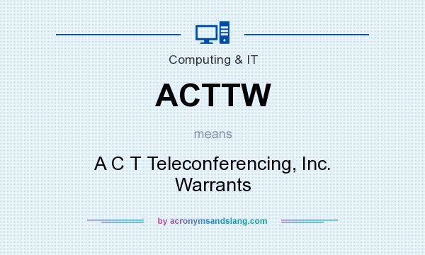 What does ACTTW mean? It stands for A C T Teleconferencing, Inc. Warrants