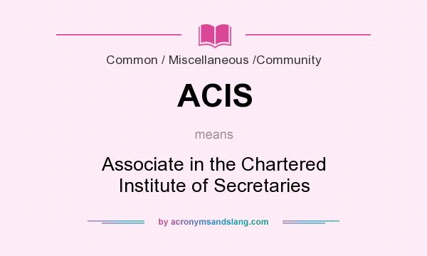 What does ACIS mean? It stands for Associate in the Chartered Institute of Secretaries