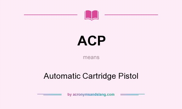 What does ACP mean? It stands for Automatic Cartridge Pistol