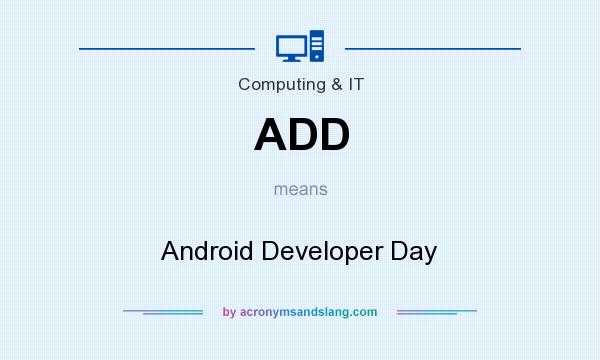 What does ADD mean? It stands for Android Developer Day