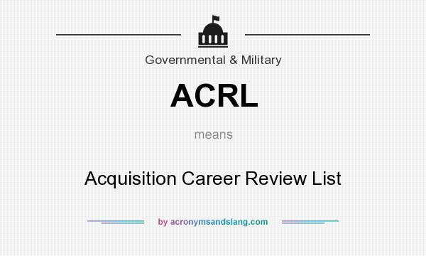 What does ACRL mean? It stands for Acquisition Career Review List