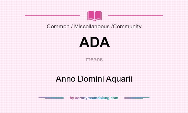 What does ADA mean? It stands for Anno Domini Aquarii