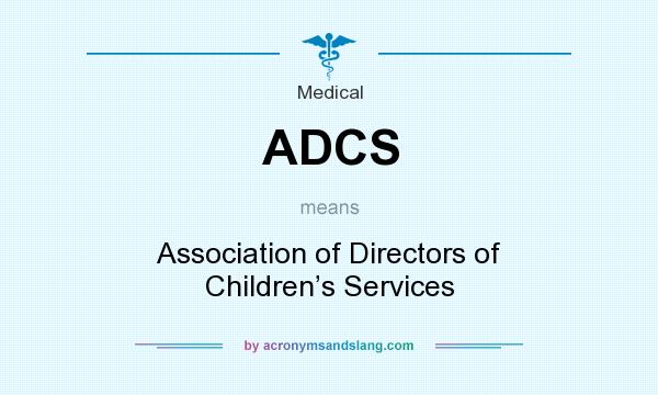 What does ADCS mean? It stands for Association of Directors of Children’s Services