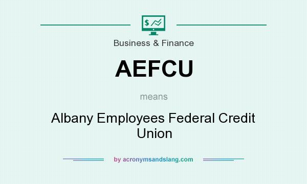 What does AEFCU mean? It stands for Albany Employees Federal Credit Union