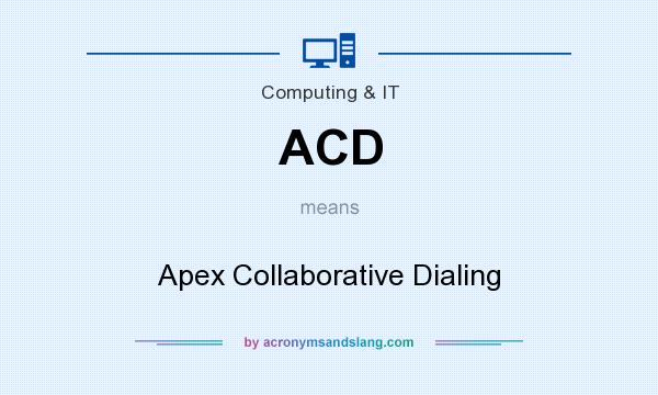 What does ACD mean? It stands for Apex Collaborative Dialing