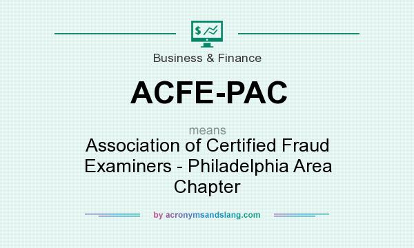 What does ACFE-PAC mean? It stands for Association of Certified Fraud Examiners - Philadelphia Area Chapter