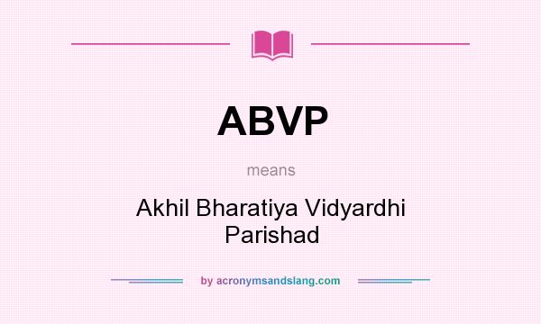 What does ABVP mean? It stands for Akhil Bharatiya Vidyardhi Parishad