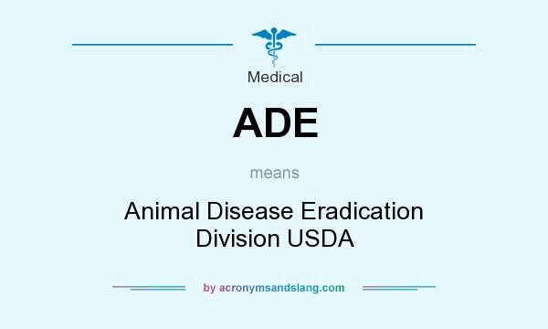 What does ADE mean? It stands for Animal Disease Eradication Division USDA