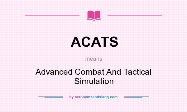 What does ACATS mean? It stands for Advanced Combat And Tactical Simulation