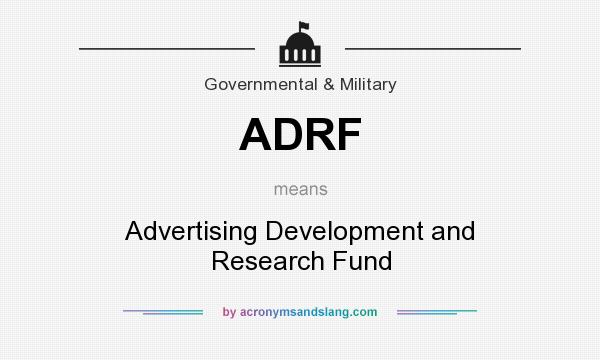 What does ADRF mean? It stands for Advertising Development and Research Fund