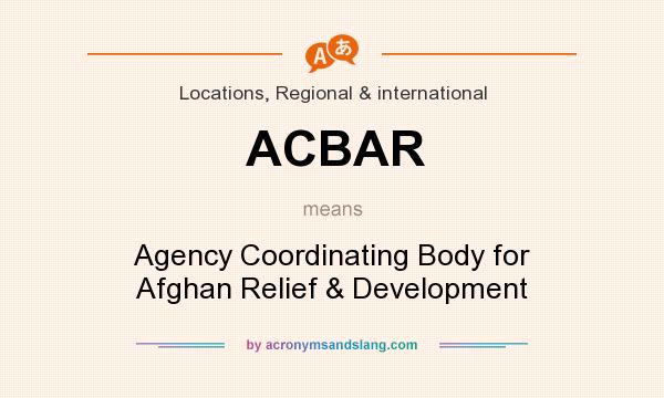 What does ACBAR mean? It stands for Agency Coordinating Body for Afghan Relief & Development