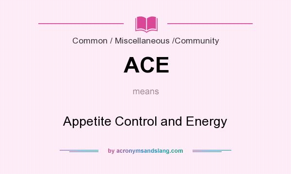 What does ACE mean? It stands for Appetite Control and Energy