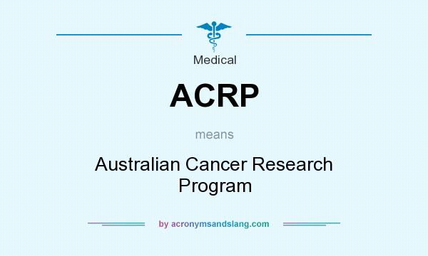 What does ACRP mean? It stands for Australian Cancer Research Program