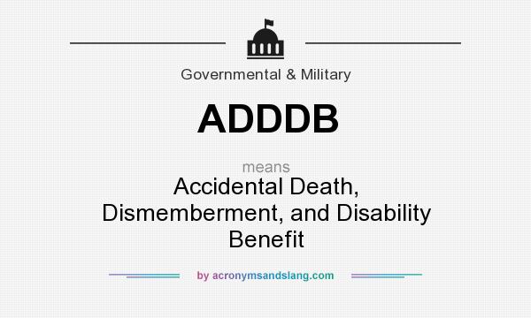 What does ADDDB mean? It stands for Accidental Death, Dismemberment, and Disability Benefit