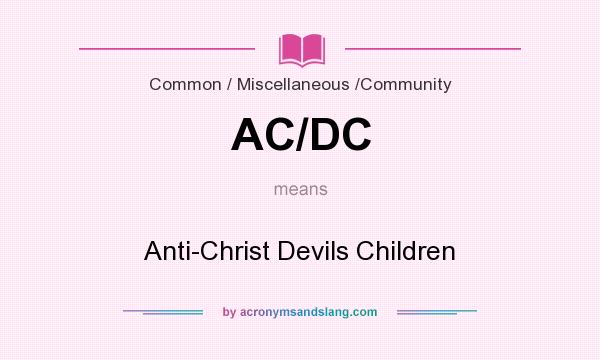 What does AC/DC mean? It stands for Anti-Christ Devils Children