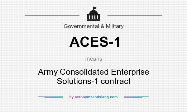 What does ACES-1 mean? It stands for Army Consolidated Enterprise Solutions-1 contract