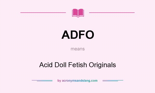 What does ADFO mean? It stands for Acid Doll Fetish Originals