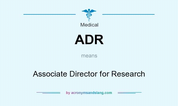 What does ADR mean? It stands for Associate Director for Research