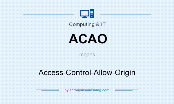 What does ACAO mean? It stands for Access-Control-Allow-Origin