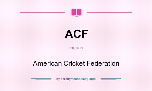 What does ACF mean? It stands for American Cricket Federation