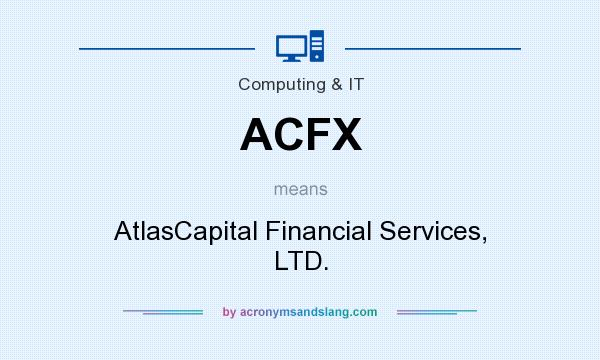 What does ACFX mean? It stands for AtlasCapital Financial Services, LTD.