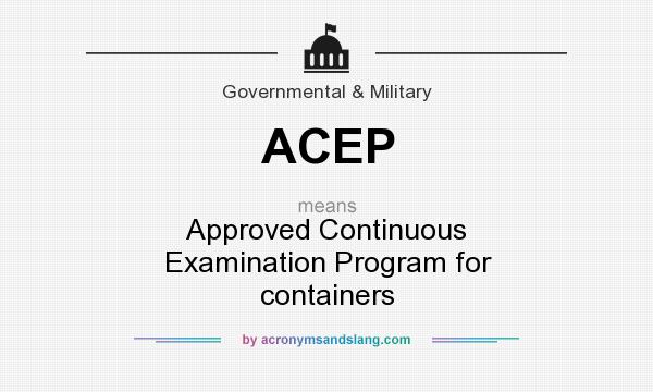 What does ACEP mean? It stands for Approved Continuous Examination Program for containers