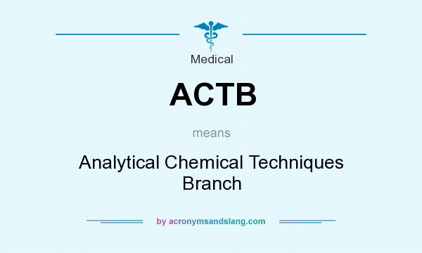 What does ACTB mean? It stands for Analytical Chemical Techniques Branch