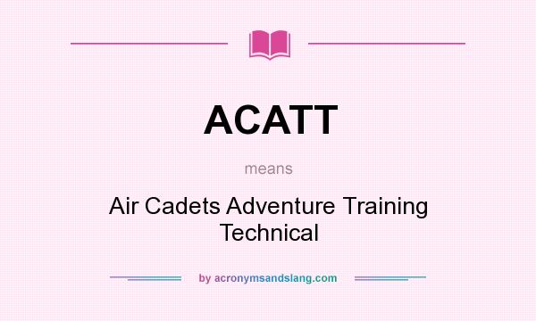 What does ACATT mean? It stands for Air Cadets Adventure Training Technical