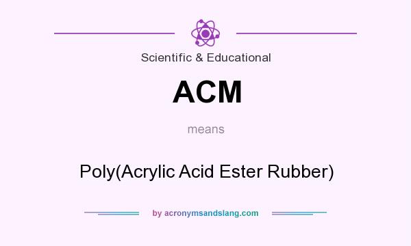 What does ACM mean? It stands for Poly(Acrylic Acid Ester Rubber)