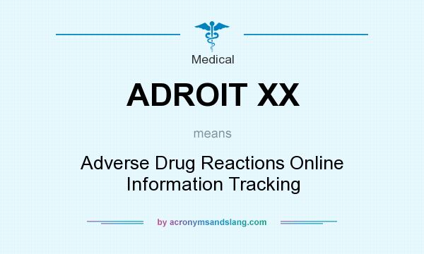 What does ADROIT XX mean? It stands for Adverse Drug Reactions Online Information Tracking