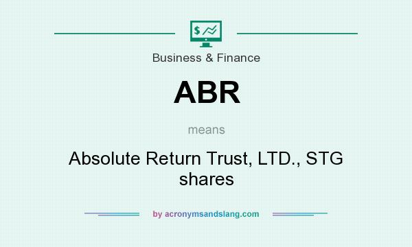 What does ABR mean? It stands for Absolute Return Trust, LTD., STG shares
