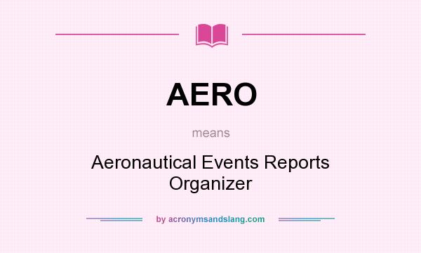 What does AERO mean? It stands for Aeronautical Events Reports Organizer
