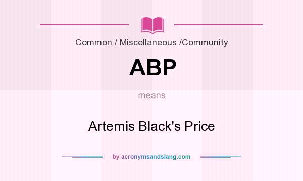What does ABP mean? It stands for Artemis Black`s Price