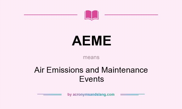 What does AEME mean? It stands for Air Emissions and Maintenance Events