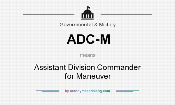 What does ADC-M mean? It stands for Assistant Division Commander for Maneuver