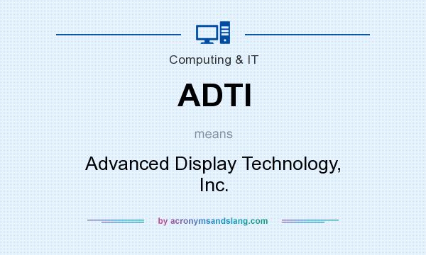 What does ADTI mean? It stands for Advanced Display Technology, Inc.