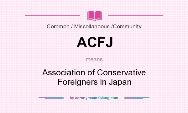 What does ACFJ mean? It stands for Association of Conservative Foreigners in Japan