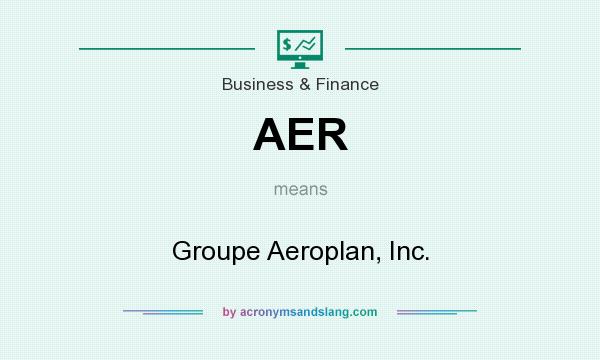 What does AER mean? It stands for Groupe Aeroplan, Inc.