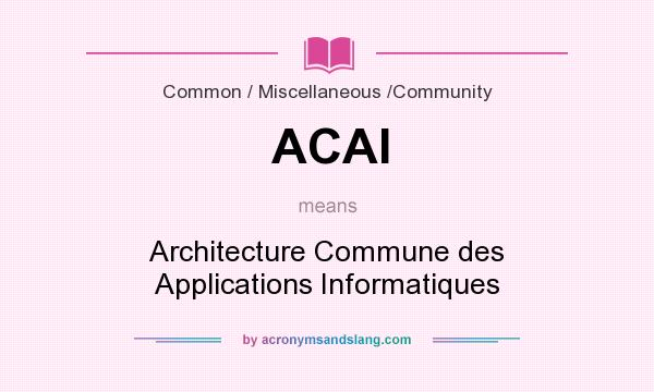 What does ACAI mean? It stands for Architecture Commune des Applications Informatiques