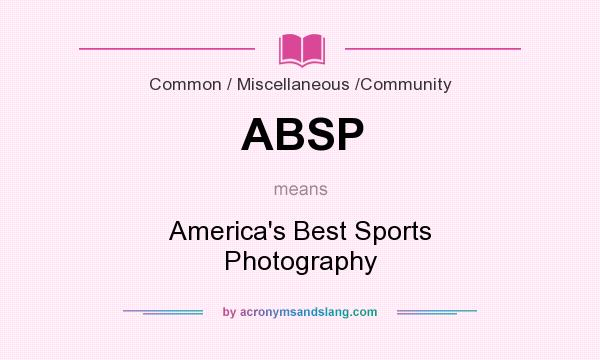What does ABSP mean? It stands for America`s Best Sports Photography