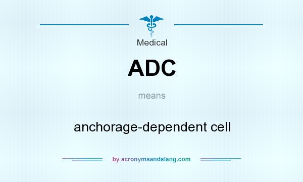 What does ADC mean? It stands for anchorage-dependent cell