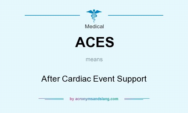 What does ACES mean? It stands for After Cardiac Event Support