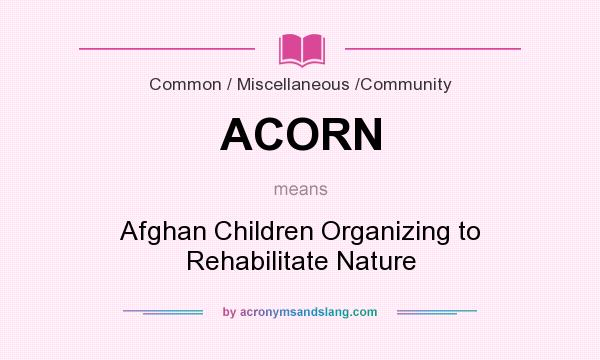 What does ACORN mean? It stands for Afghan Children Organizing to Rehabilitate Nature
