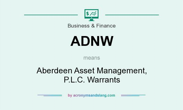 What does ADNW mean? It stands for Aberdeen Asset Management, P.L.C. Warrants