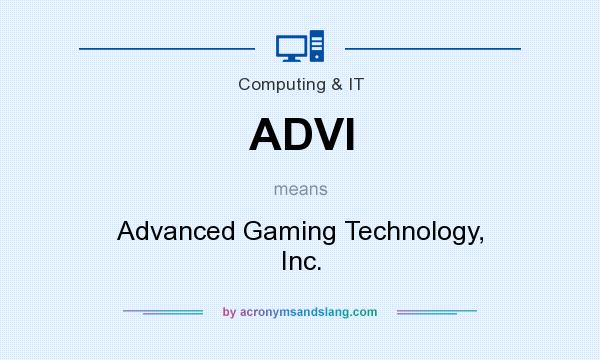 What does ADVI mean? It stands for Advanced Gaming Technology, Inc.