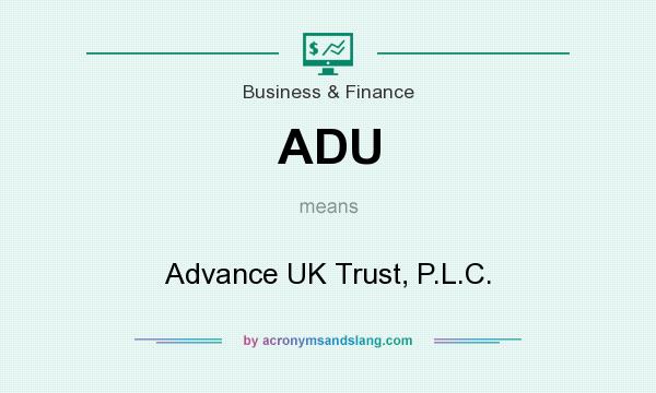 What does ADU mean? It stands for Advance UK Trust, P.L.C.