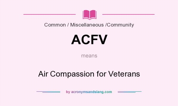 What does ACFV mean? It stands for Air Compassion for Veterans