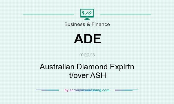 What does ADE mean? It stands for Australian Diamond Explrtn t/over ASH